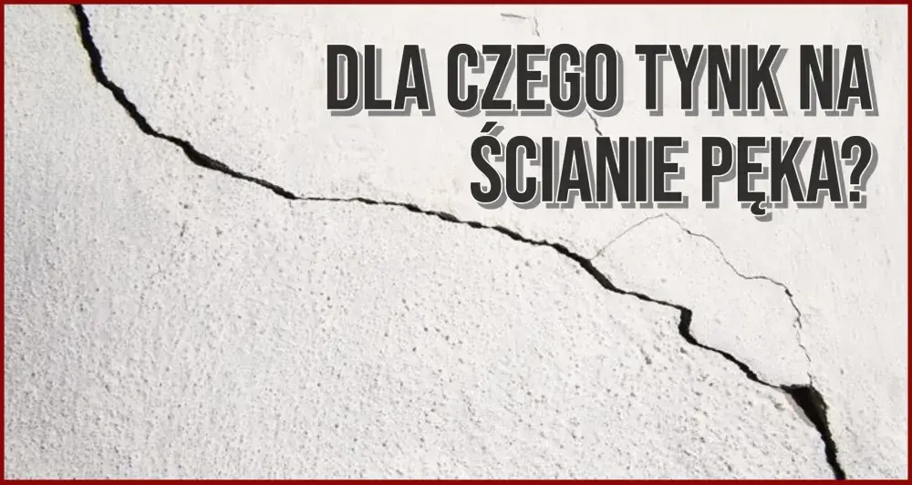 Dlaczego tynk pęka i jak skutecznie temu zapobiec w budynkach